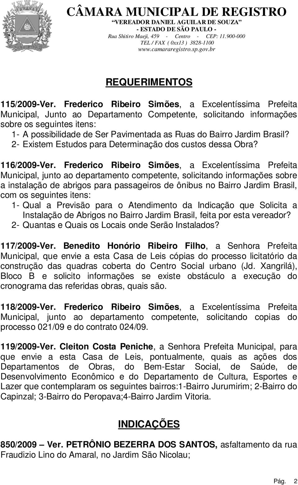 Bairro Jardim Brasil? 2- Existem Estudos para Determinação dos custos dessa Obra? 116/2009-Ver.