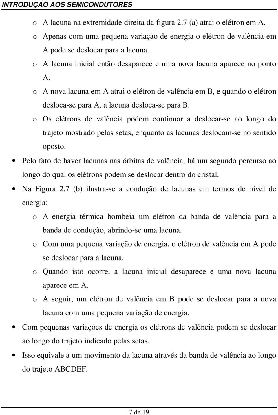 o Os elétrons de valência podem continuar a deslocar-se ao longo do trajeto mostrado pelas setas, enquanto as lacunas deslocam-se no sentido oposto.