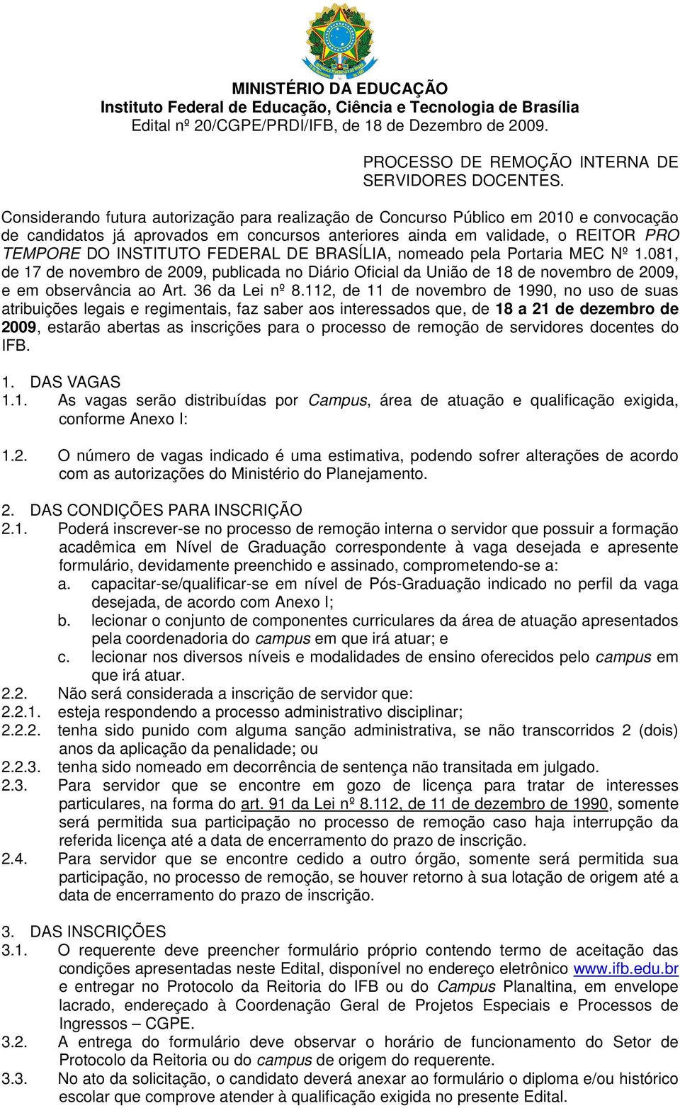 FEDERAL DE BRASÍLIA, nomeado pela Portaria MEC Nº 1.081, de 17 de novembro de 2009, publicada no Diário Oficial da União de 18 de novembro de 2009, e em observância ao Art. 36 da Lei nº 8.