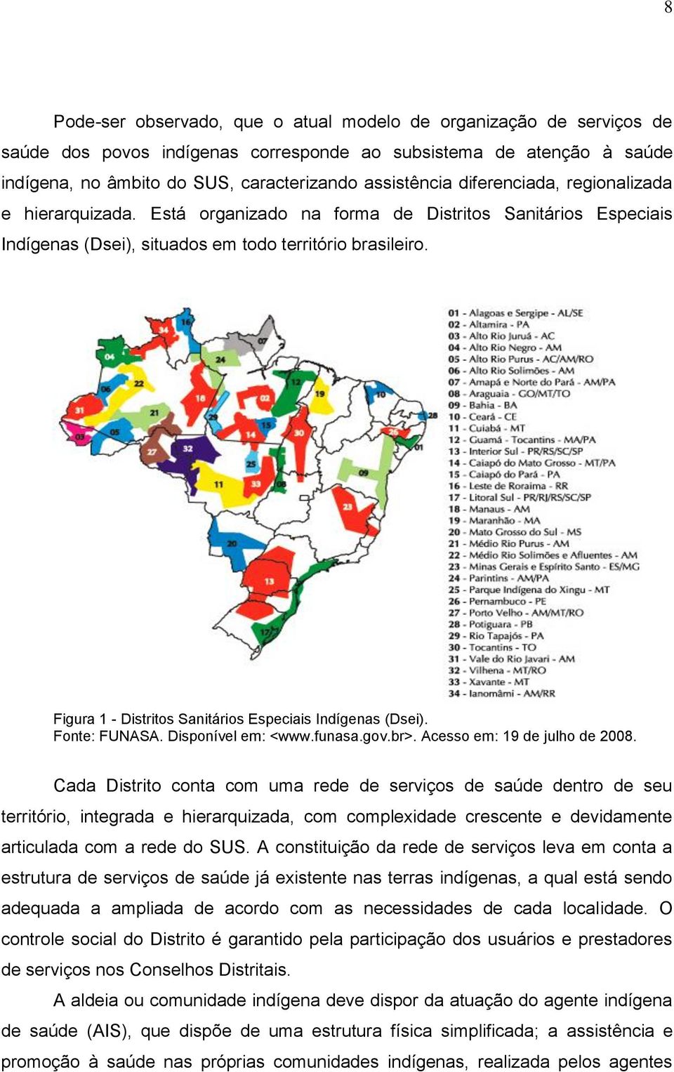 Figura 1 - Distritos Sanitários Especiais Indígenas (Dsei). Fonte: FUNASA. Disponível em: <www.funasa.gov.br>. Acesso em: 19 de julho de 2008.