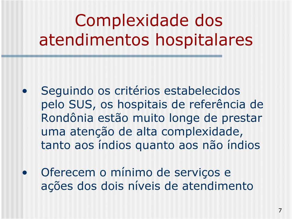 longe de prestar uma atenção de alta complexidade, tanto aos índios quanto