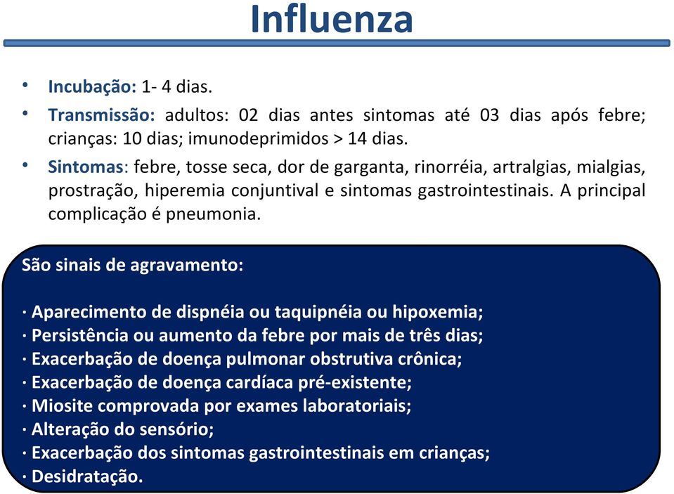 A principal complicação é pneumonia.