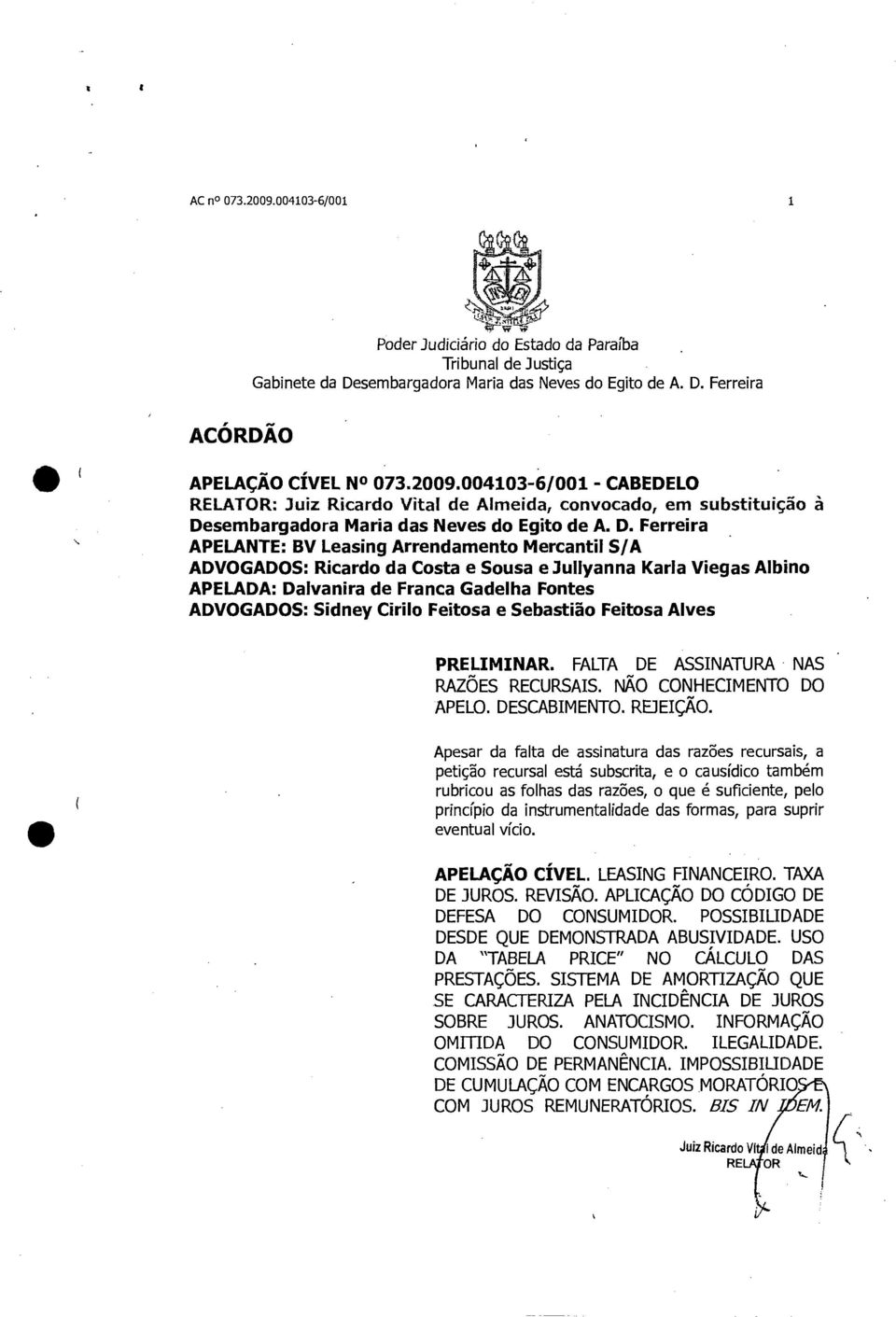 Feitosa e Sebastião Feitosa Alves PRELIMINAR. FALTA DE ASSINATURA NAS RAZÕES RECURSAIS. NÃO CONHECIMENTO DO APELO. DESCABIMENTO. REJEIÇÃO.