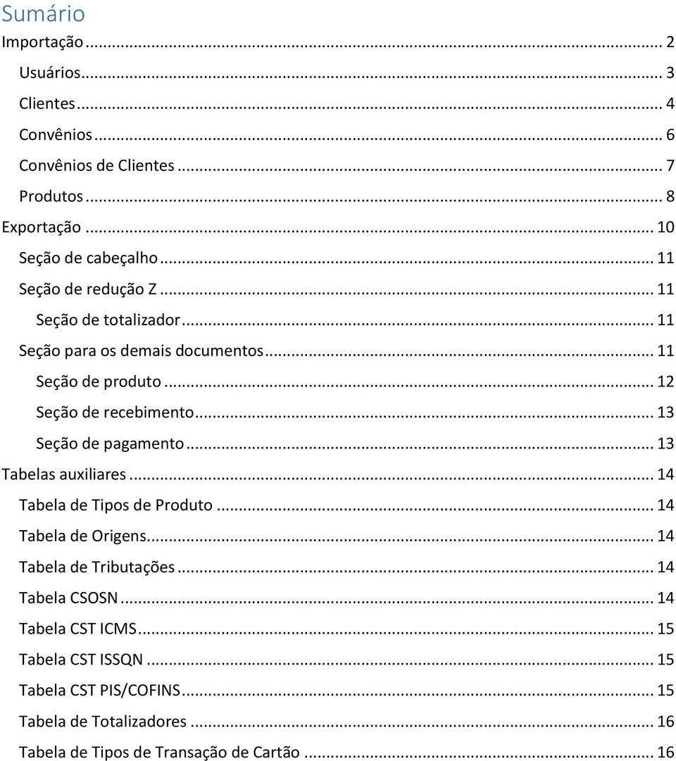 .. 13 Seção de pagamento... 13 Tabelas auxiliares... 14 Tabela de Tipos de Produto... 14 Tabela de Origens... 14 Tabela de Tributações.