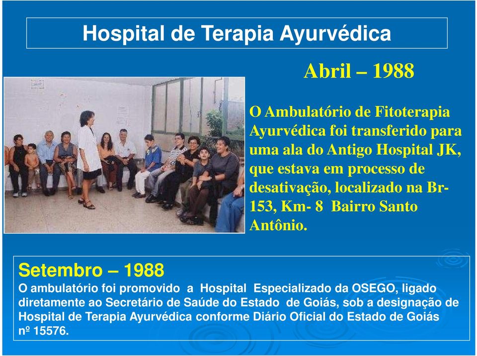 Setembro 1988 O ambulatório foi promovido a Hospital Especializado da OSEGO, ligado diretamente ao Secretário de