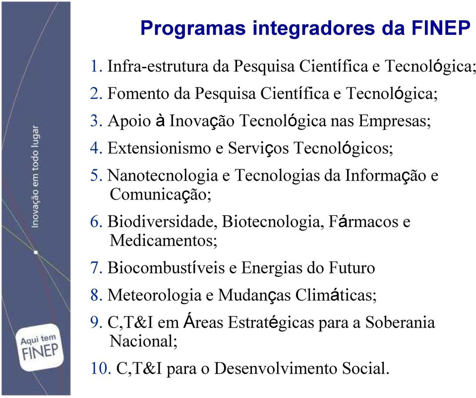 Extensionismo e Serviços Tecnológicos; 5. Nanotecnologia e Tecnologias da Informação e Comunicação; 6.