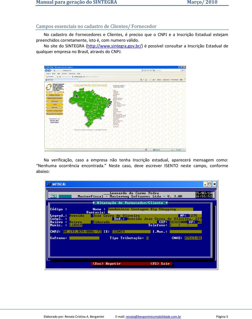 br/) é possível consultar a Inscrição Estadual de qualquer empresa no Brasil, através do CNPJ.