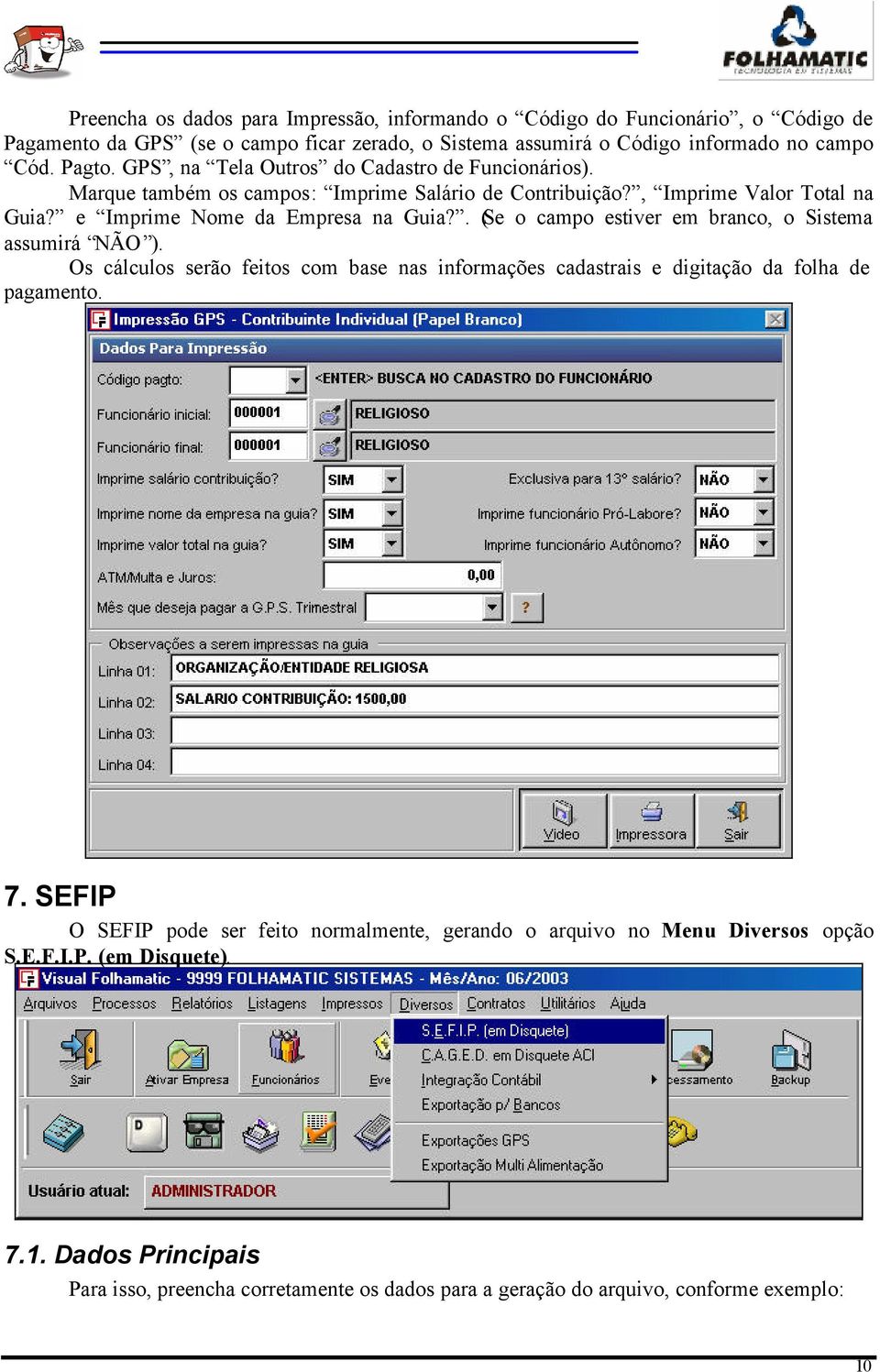 . (Se o campo estiver em branco, o Sistema assumirá NÃO ). Os cálculos serão feitos com base nas informações cadastrais e digitação da folha de pagamento. 7.