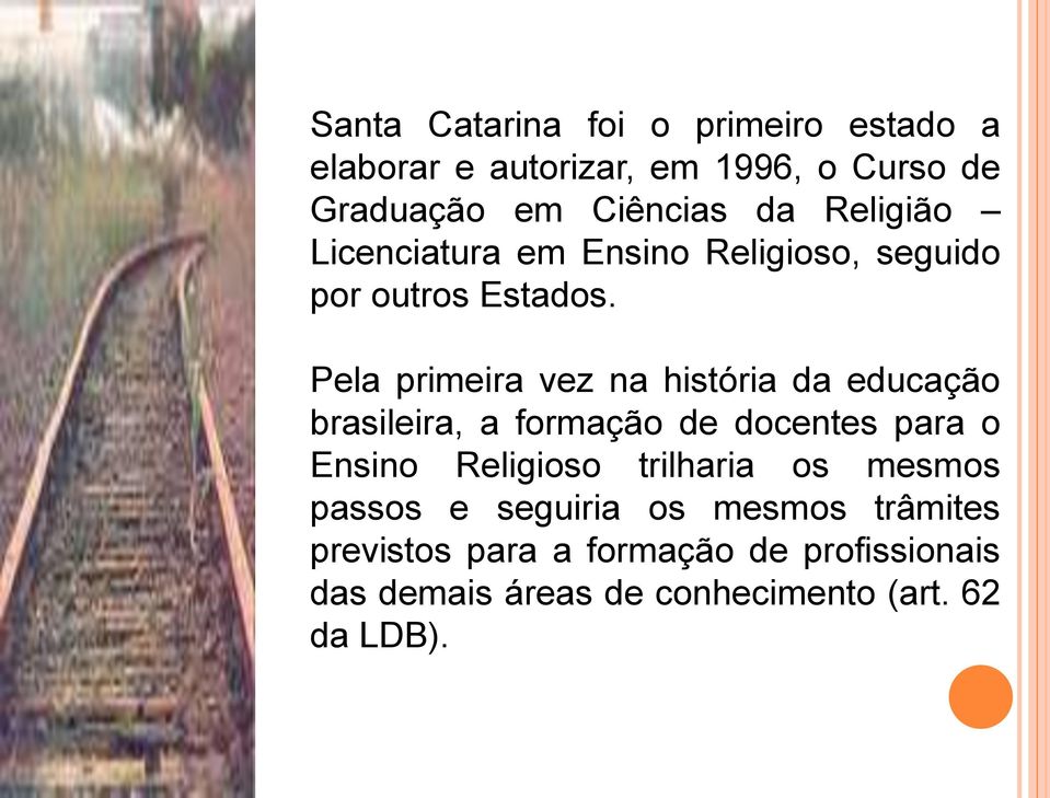 Pela primeira vez na história da educação brasileira, a formação de docentes para o Ensino Religioso