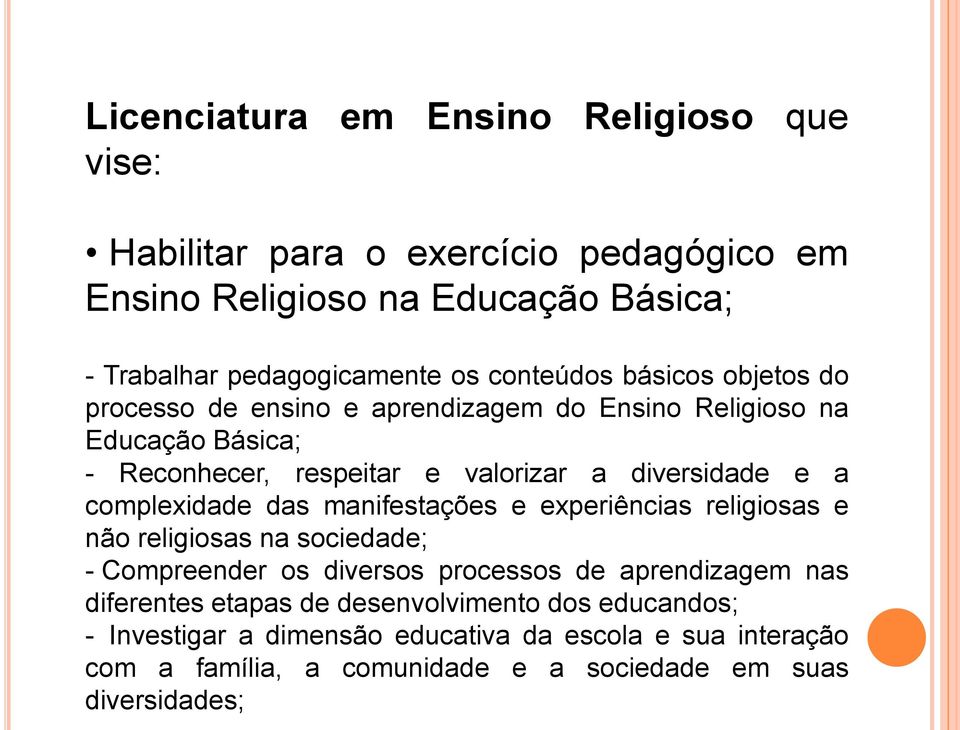 complexidade das manifestações e experiências religiosas e não religiosas na sociedade; - Compreender os diversos processos de aprendizagem nas diferentes