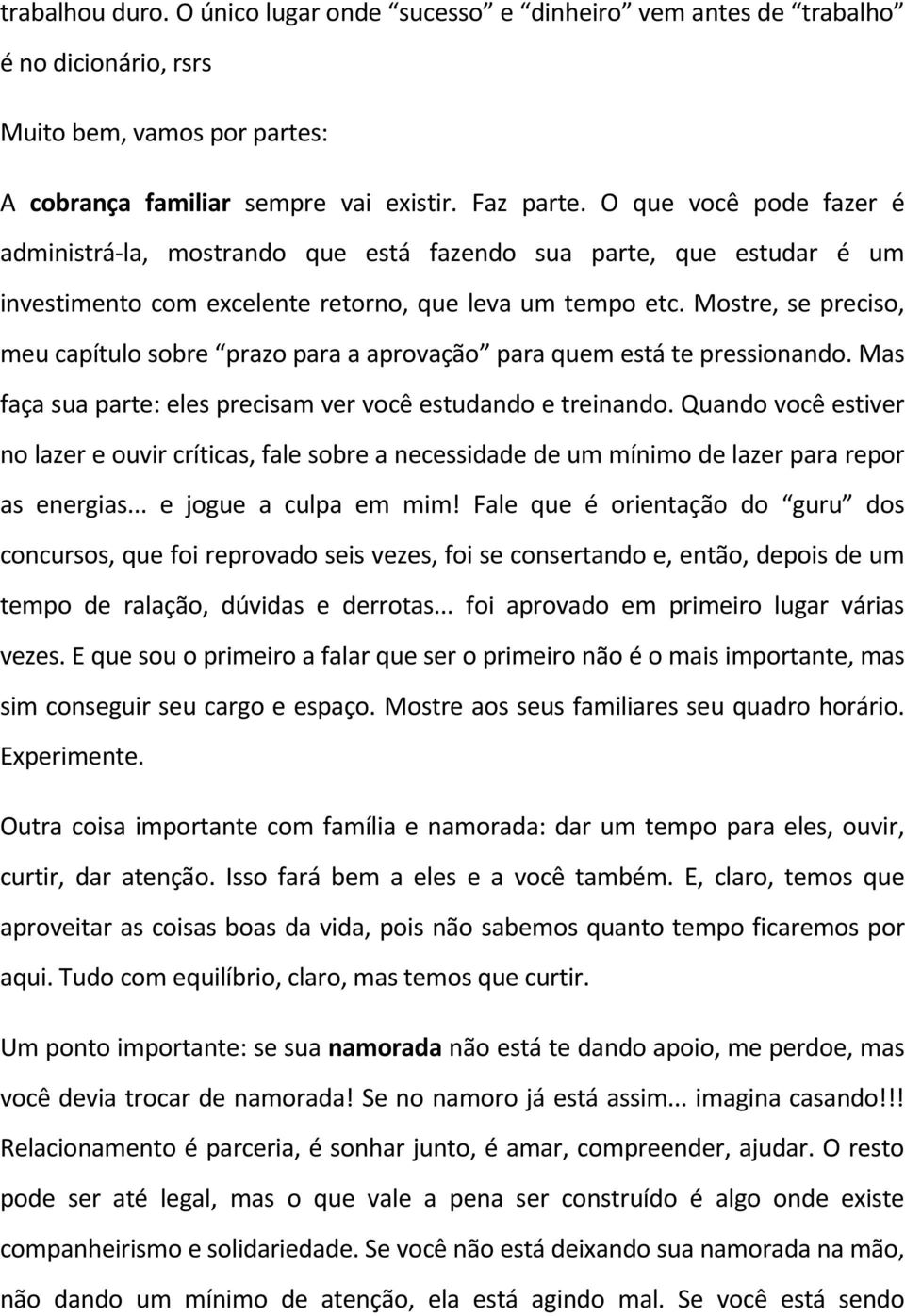 Mostre, se preciso, meu capítulo sobre prazo para a aprovação para quem está te pressionando. Mas faça sua parte: eles precisam ver você estudando e treinando.