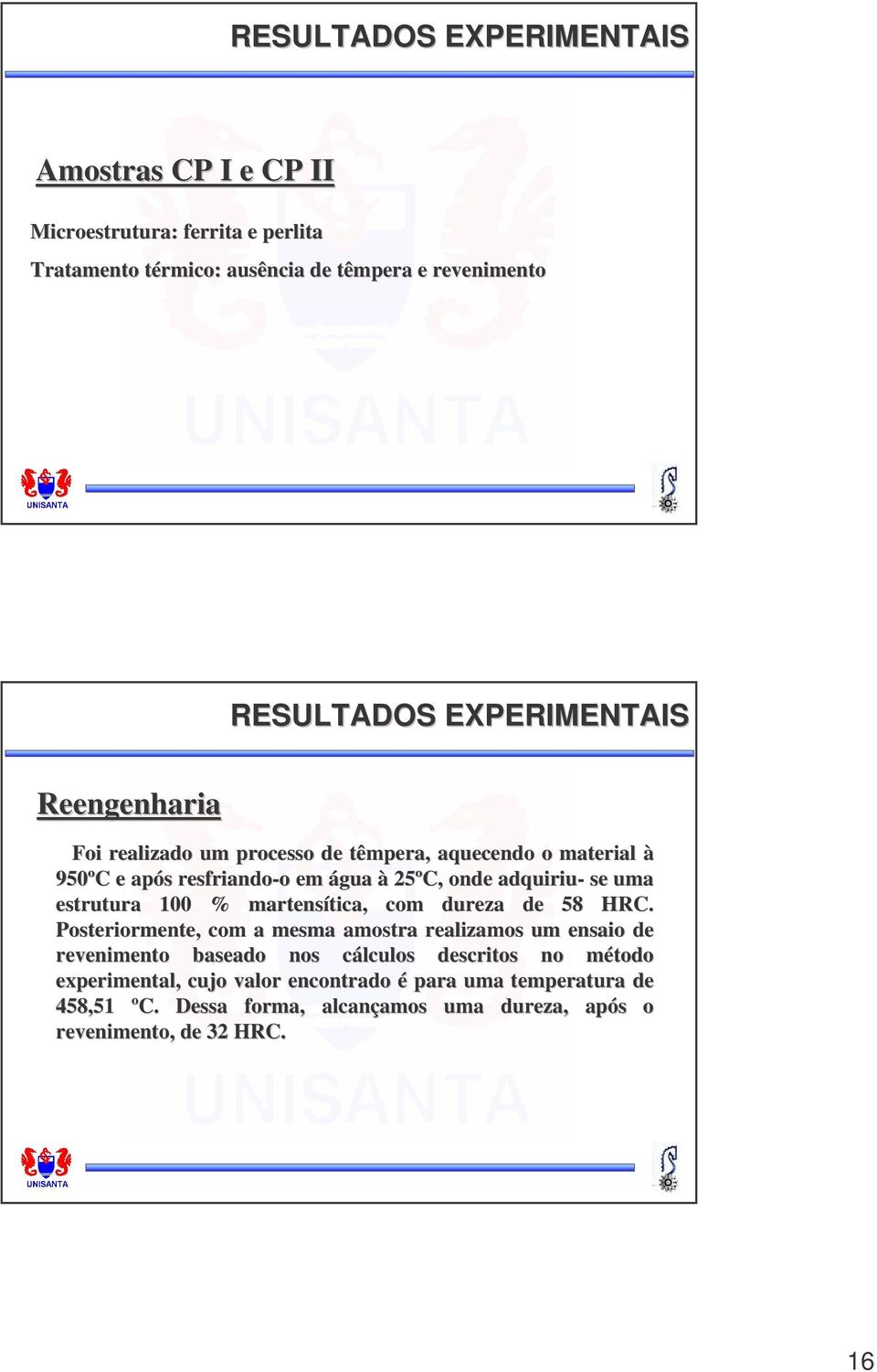 estrutura 100 % martensítica tica,, com dureza de 58 HRC.