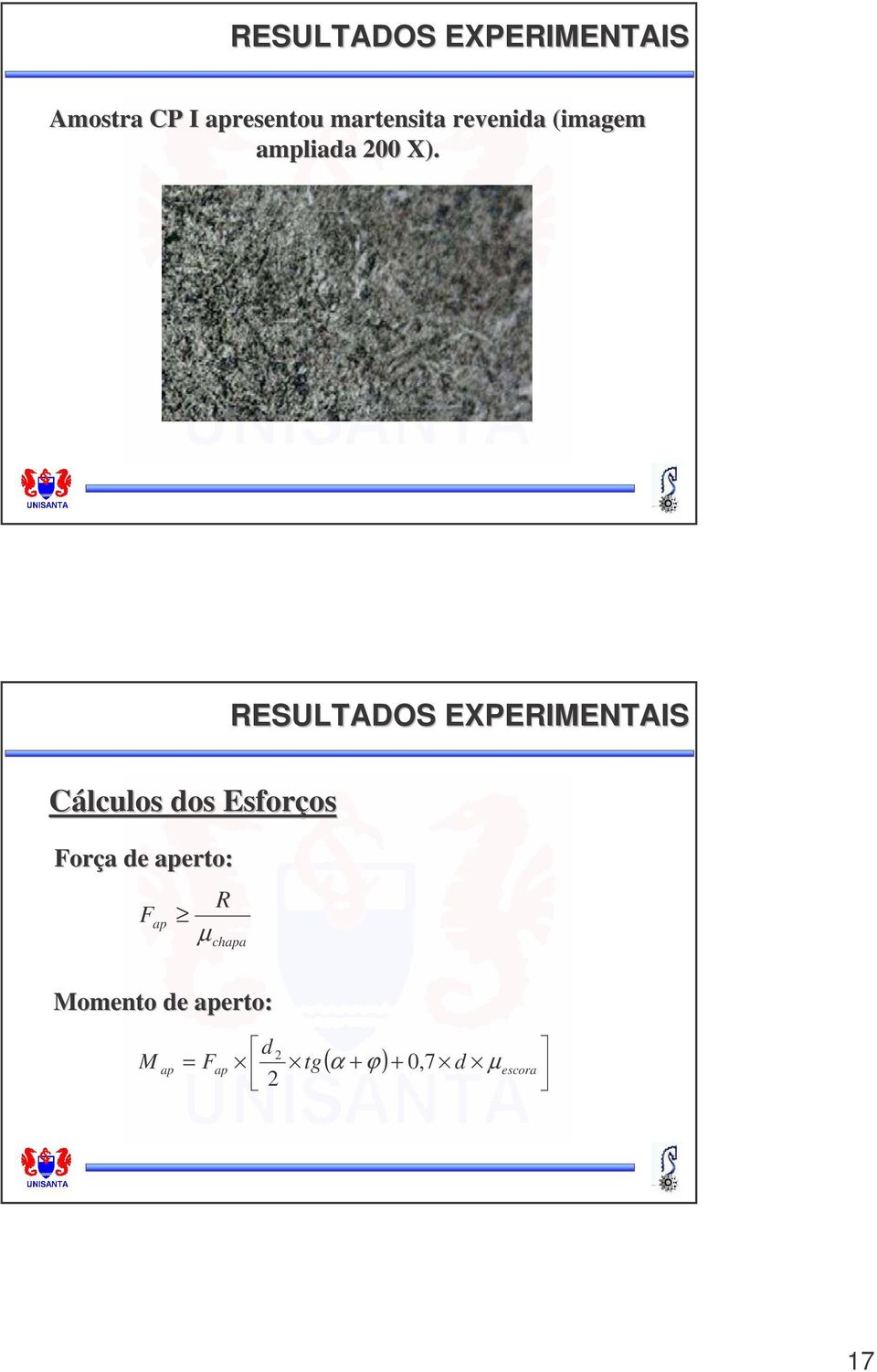 RESULTADOS EXPERIMENTAIS Cálculos dos Esforços os Força a de