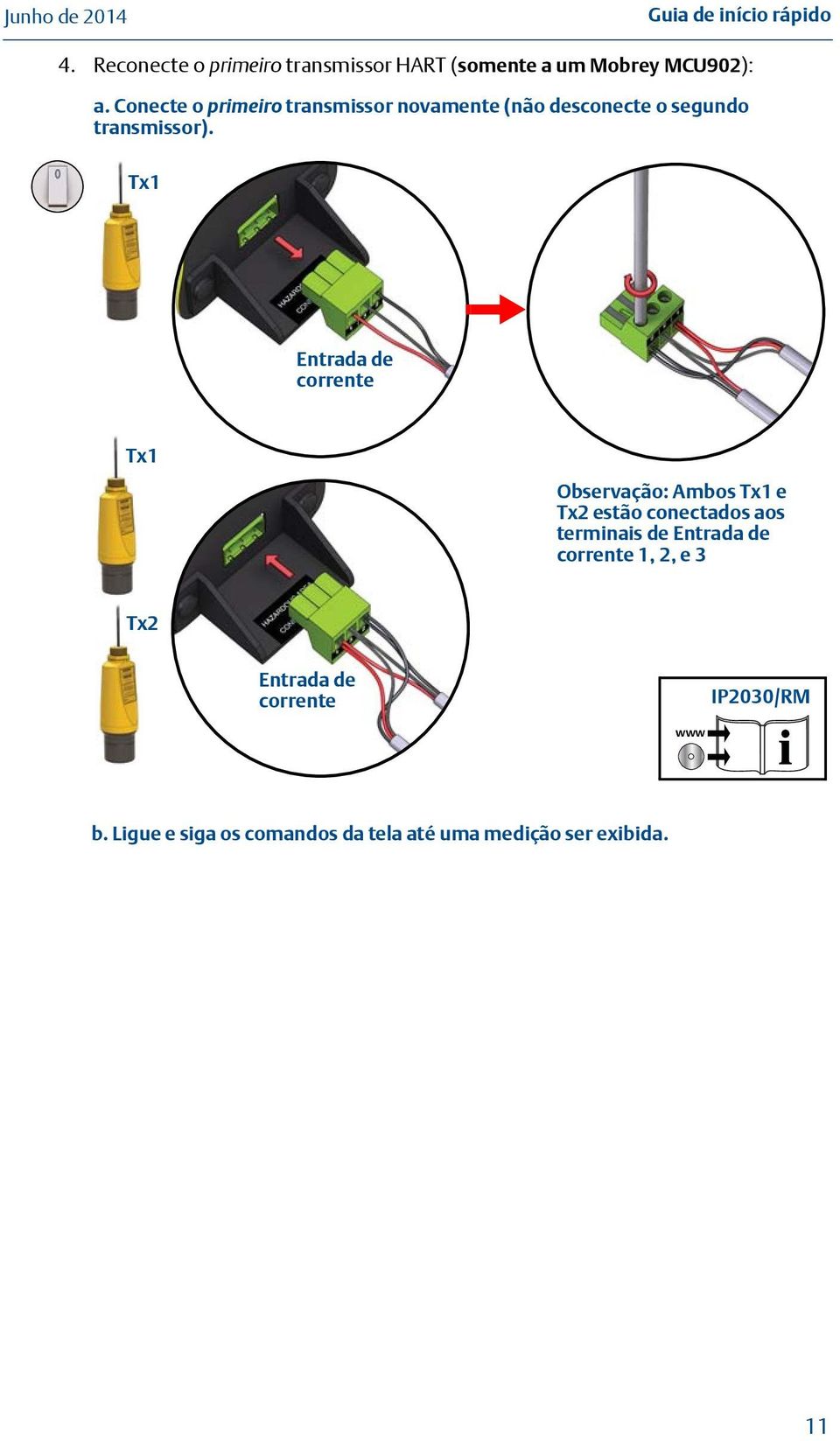 Conecte o primeiro transmissor novamente (não desconecte o segundo transmissor).