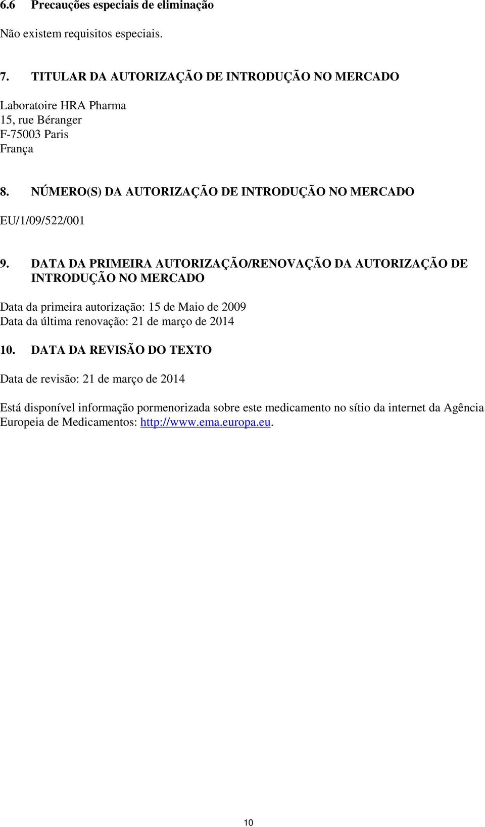 NÚMERO(S) DA AUTORIZAÇÃO DE INTRODUÇÃO NO MERCADO EU/1/09/522/001 9.