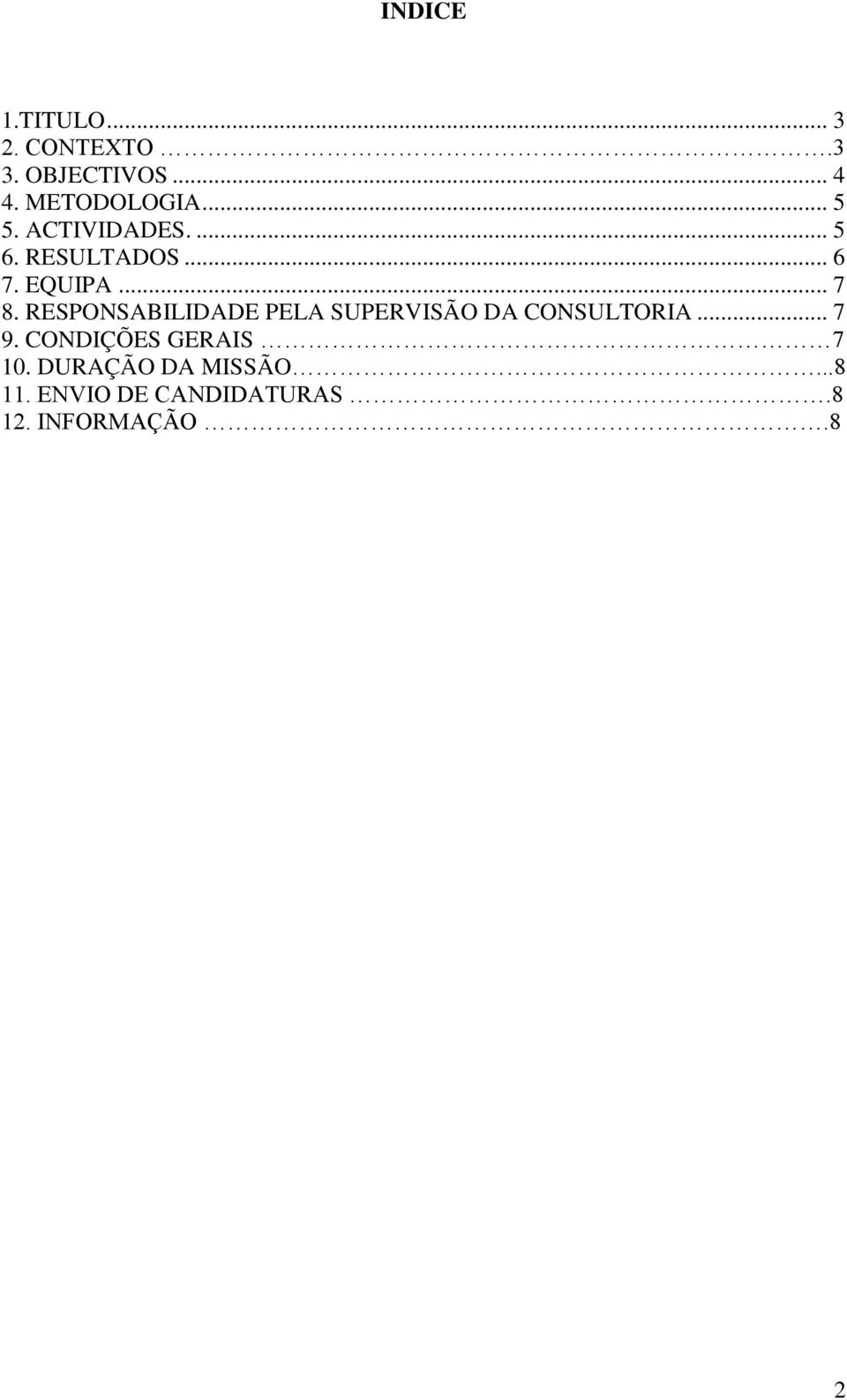 RESPONSABILIDADE PELA SUPERVISÃO DA CONSULTORIA... 7 9.