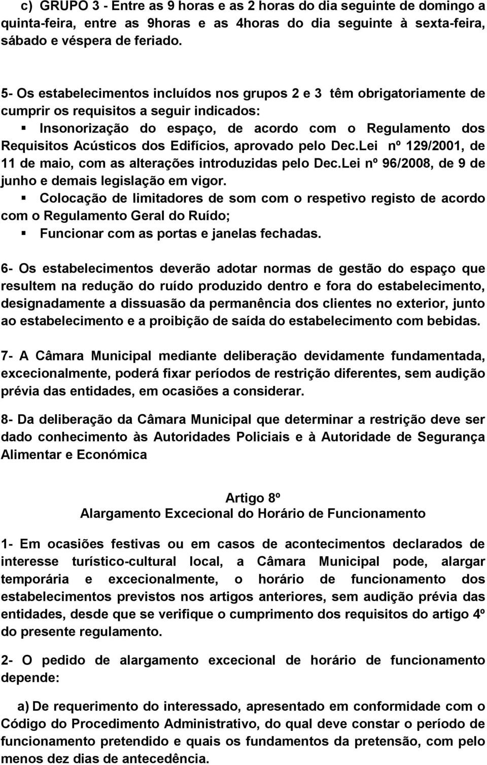 Edifícios, aprovado pelo Dec.Lei nº 129/2001, de 11 de maio, com as alterações introduzidas pelo Dec.Lei nº 96/2008, de 9 de junho e demais legislação em vigor.