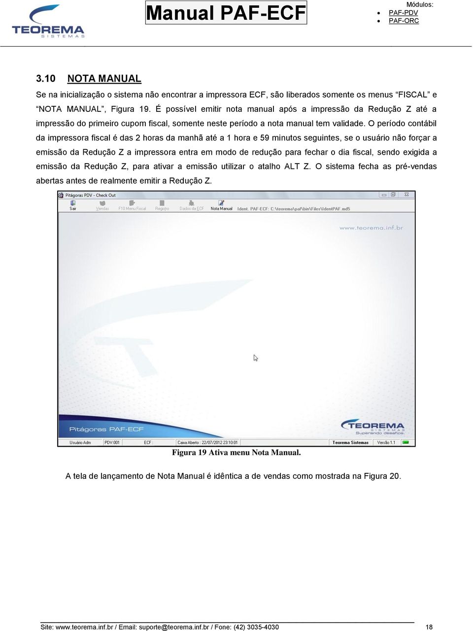 O período contábil da impressora fiscal é das 2 horas da manhã até a 1 hora e 59 minutos seguintes, se o usuário não forçar a emissão da Redução Z a impressora entra em modo de redução para fechar o