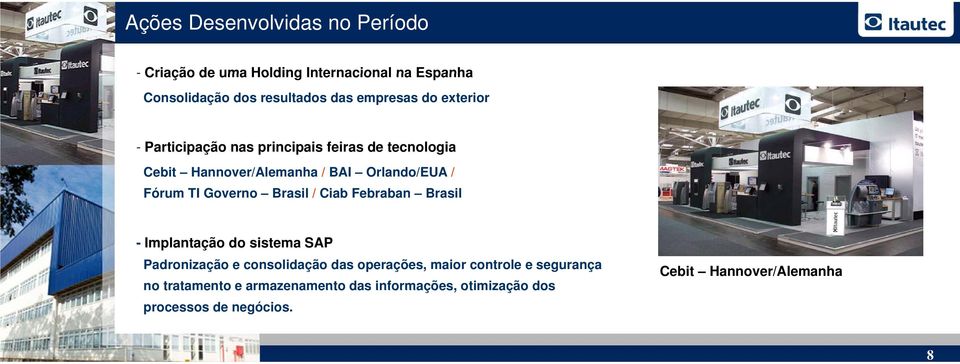 Governo Brasil / Ciab Febraban Brasil - Implantação do sistema SAP Padronização e consolidação das operações, maior