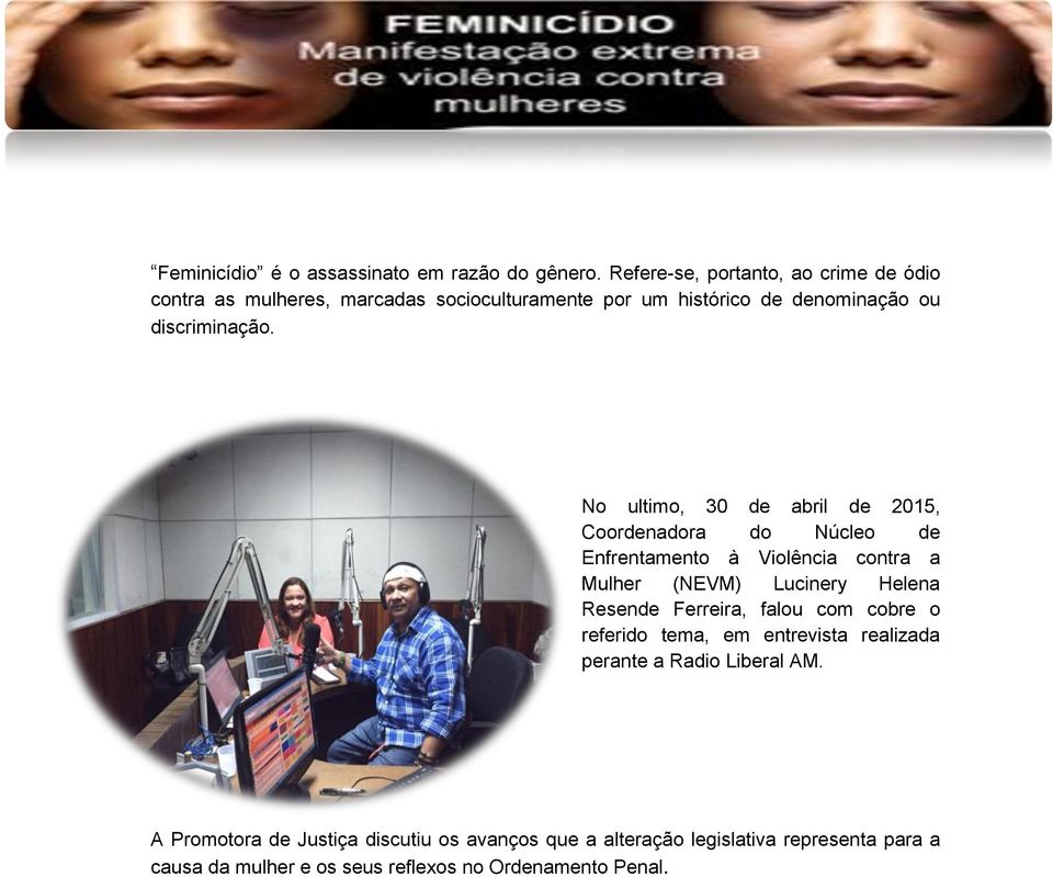 No ultimo, 30 de abril de 2015, Coordenadora do Núcleo de Enfrentamento à Violência contra a Mulher (NEVM) Lucinery Helena Resende