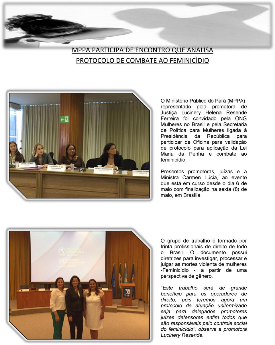 combate ao feminicídio. Presentes promotoras, juízas e a Ministra Carmen Lúcia, ao evento que está em curso desde o dia 6 de maio com finalização na sexta (8) de maio, em Brasília.