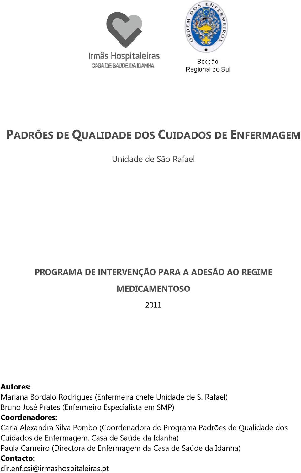 Rafael) Bruno José Prates (Enfermeiro Especialista em SMP) Coordenadores: Carla Alexandra Silva Pombo (Coordenadora do Programa