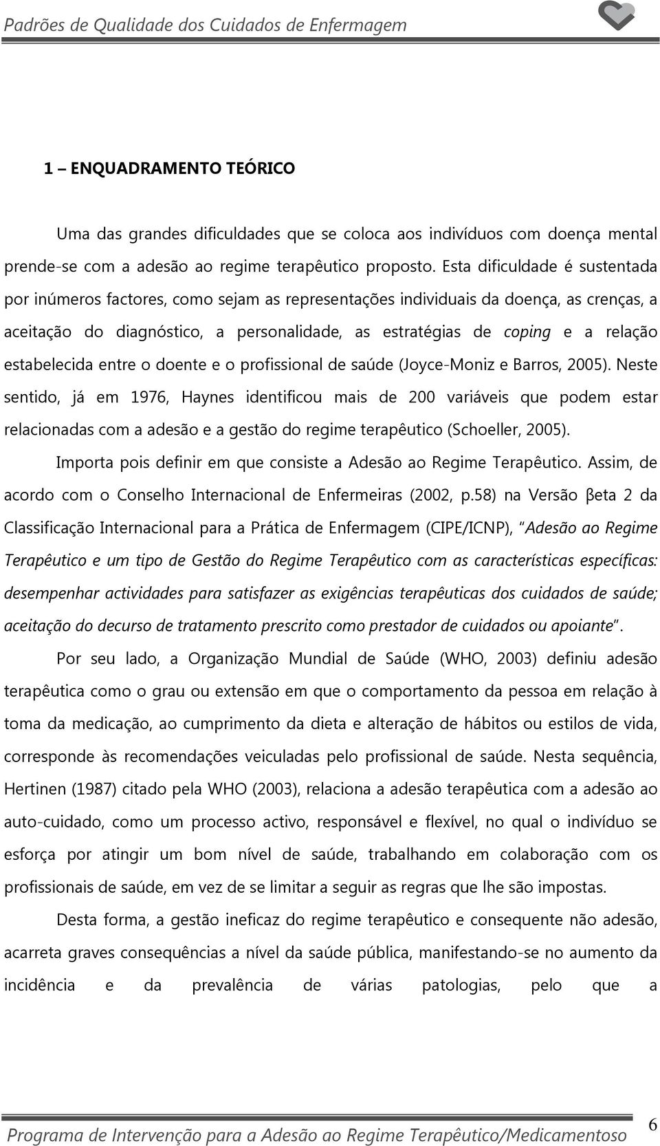 estabelecida entre o doente e o profissional de saúde (Joyce-Moniz e Barros, 2005).