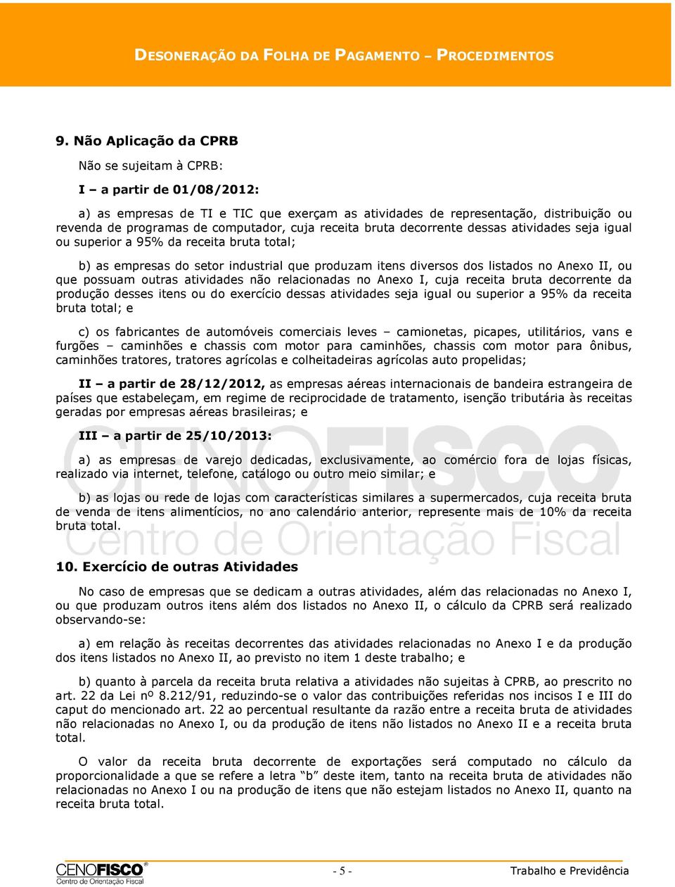 receita bruta decorrente dessas atividades seja igual ou superior a 95% da receita bruta total; b) as empresas do setor industrial que produzam itens diversos dos listados no Anexo II, ou que possuam