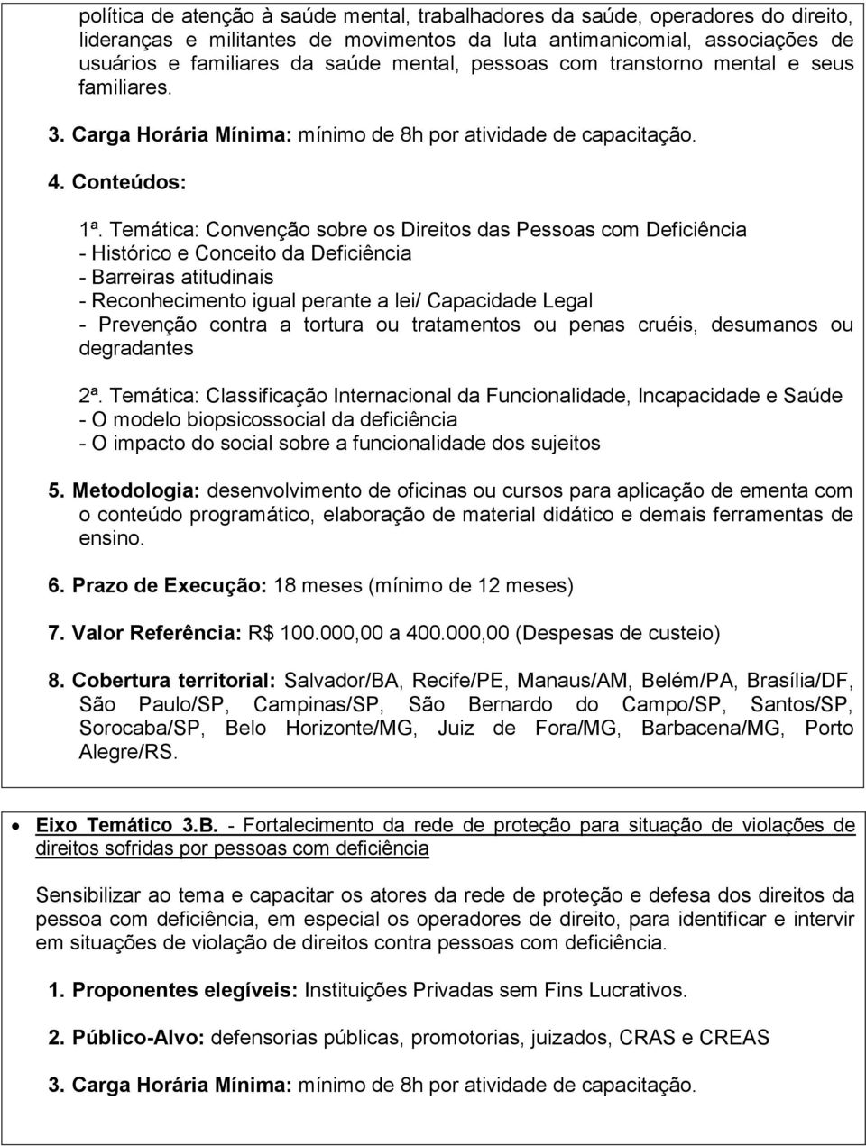 Temática: Convenção sobre os Direitos das Pessoas com Deficiência - Histórico e Conceito da Deficiência - Barreiras atitudinais - Reconhecimento igual perante a lei/ Capacidade Legal - Prevenção