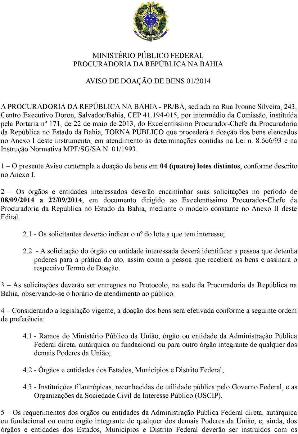 194-015, por intermédio da Comissão, instituída pela Portaria nº 171, de 22 de maio de 2013, do Excelentíssimo Procurador-Chefe da Procuradoria da República no Estado da Bahia, TORNA PÚBLICO que