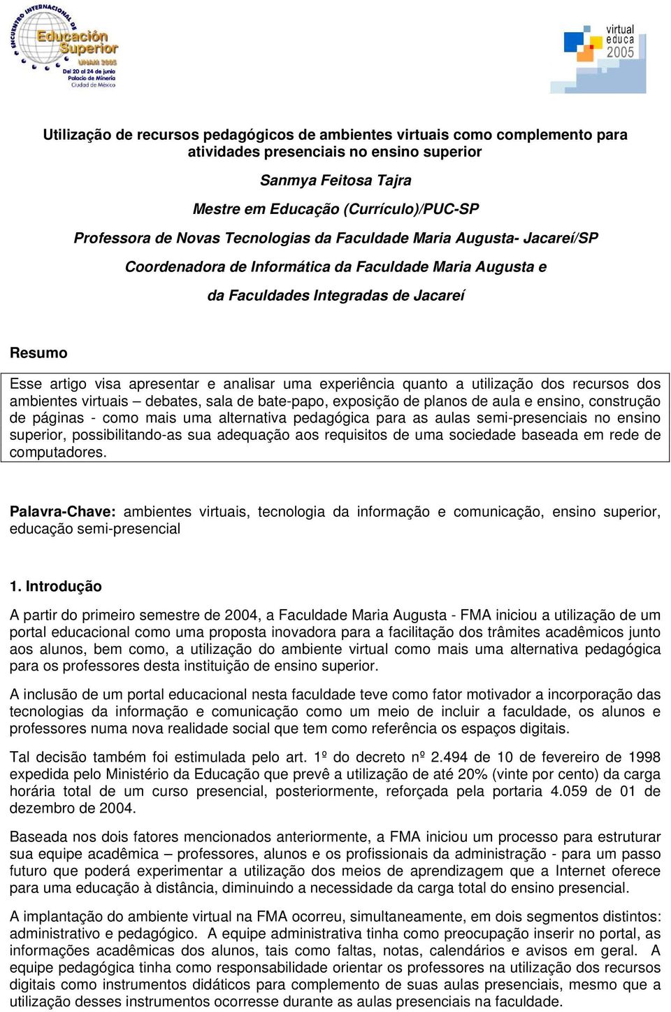 experiência quanto a utilização dos recursos dos ambientes virtuais debates, sala de bate-papo, exposição de planos de aula e ensino, construção de páginas - como mais uma alternativa pedagógica para