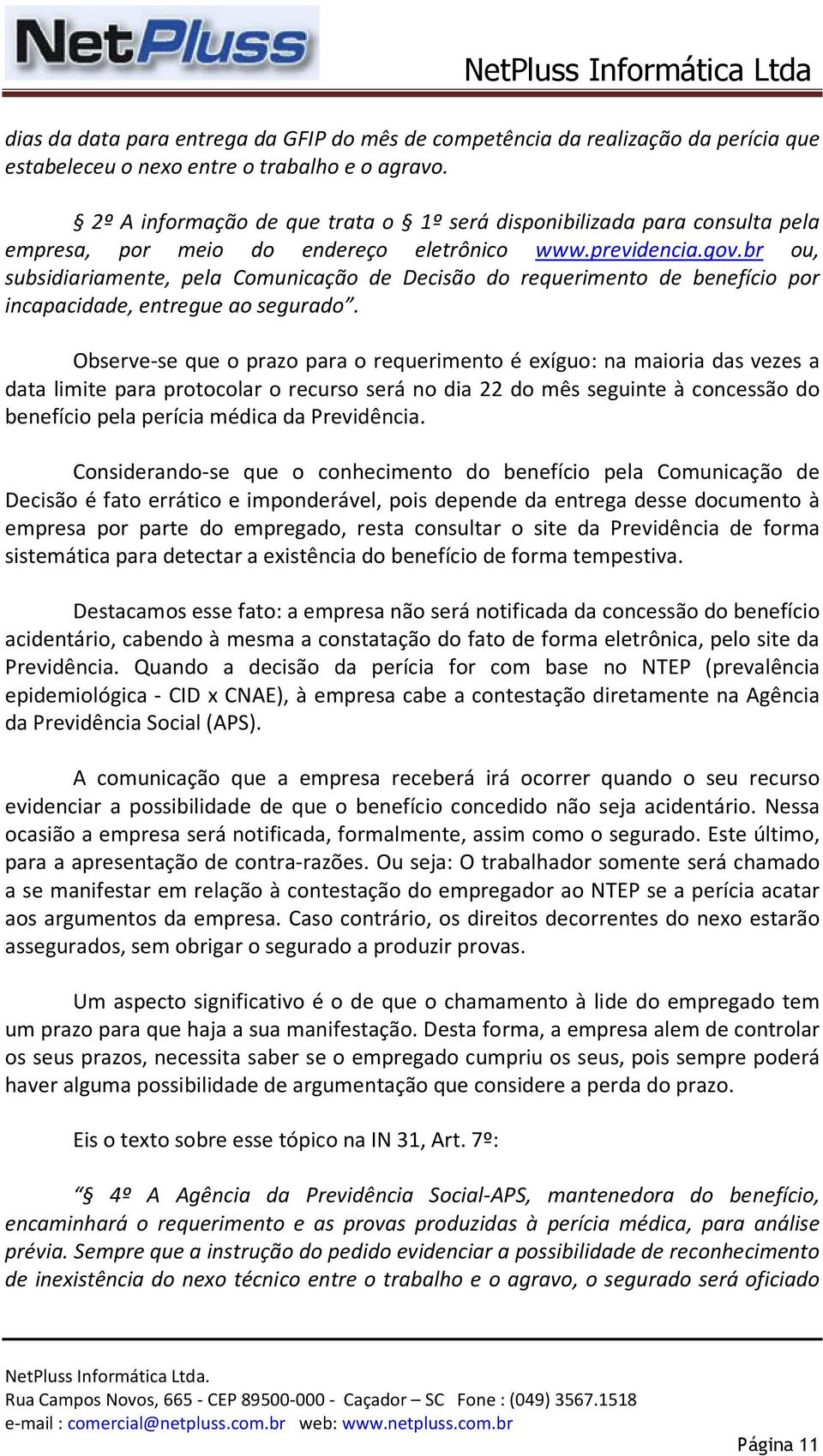 br ou, subsidiariamente, pela Comunicação de Decisão do requerimento de benefício por incapacidade, entregue ao segurado.