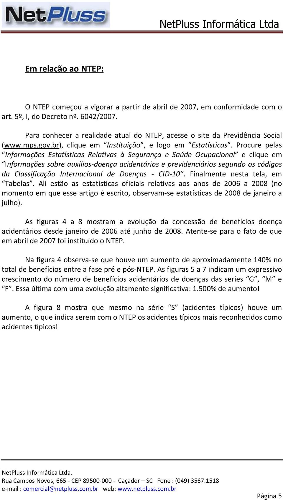 Procure pelas Informações Estatísticas Relativas à Segurança e Saúde Ocupacional e clique em Informações sobre auxílios-doença acidentários e previdenciários segundo os códigos da Classificação