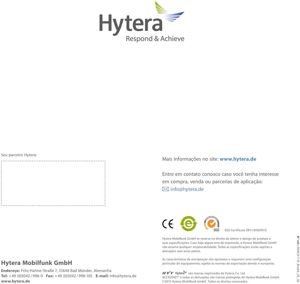 hytera.de Hytera Mobilfunk GmbH se reserva no direito de alterar o design do produto e suas especificações.