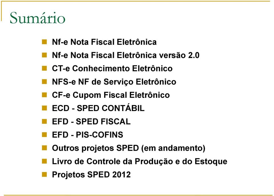 Fiscal Eletrônico ECD - SPED CONTÁBIL EFD - SPED FISCAL EFD - PIS-COFINS