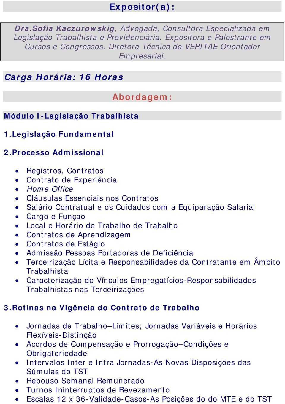 Processo Admissional Abordagem: Registros, Contratos Contrato de Experiência Home Office Cláusulas Essenciais nos Contratos Salário Contratual e os Cuidados com a Equiparação Salarial Cargo e Função