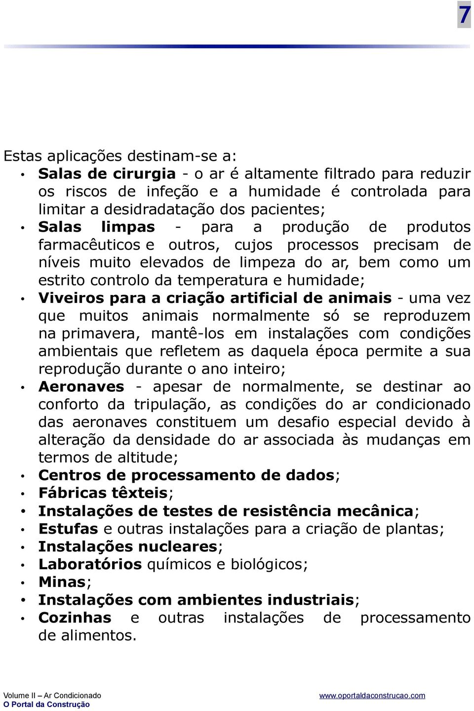 artificial de animais - uma vez que muitos animais normalmente só se reproduzem na primavera, mantê-los em instalações com condições ambientais que refletem as daquela época permite a sua reprodução