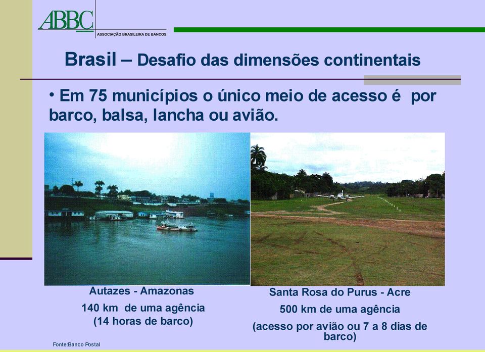 Fonte:Banco Postal Autazes - Amazonas 140 km de uma agência (14 horas de