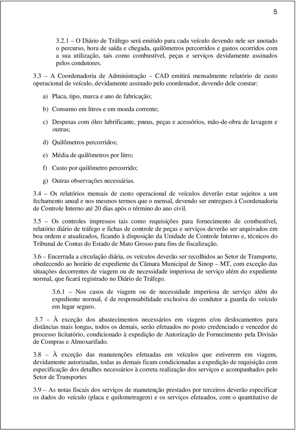 combustível, peças e serviços devidamente assinados pelos condutores. 3.