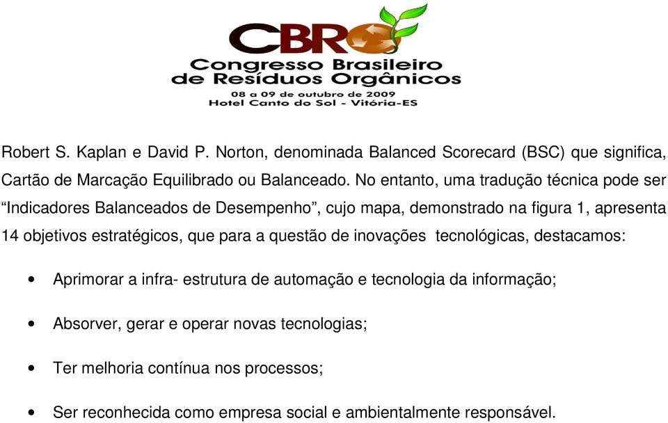 estratégicos, que para a questão de inovações tecnológicas, destacamos: Aprimorar a infra- estrutura de automação e tecnologia da