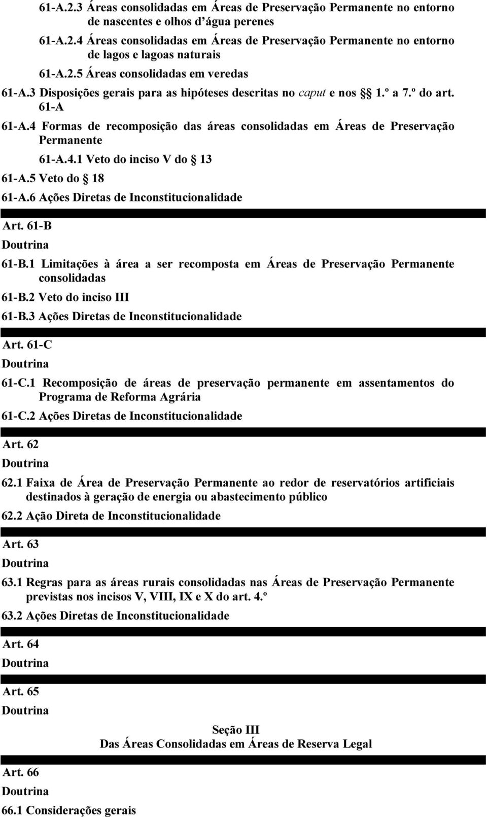 4 Formas de recomposição das áreas consolidadas em Áreas de Preservação Permanente 61-A.4.1 Veto do inciso V do 13 61-A.5 Veto do 18 61-A.6 Ações Diretas de Inconstitucionalidade Art. 61-B 61-B.