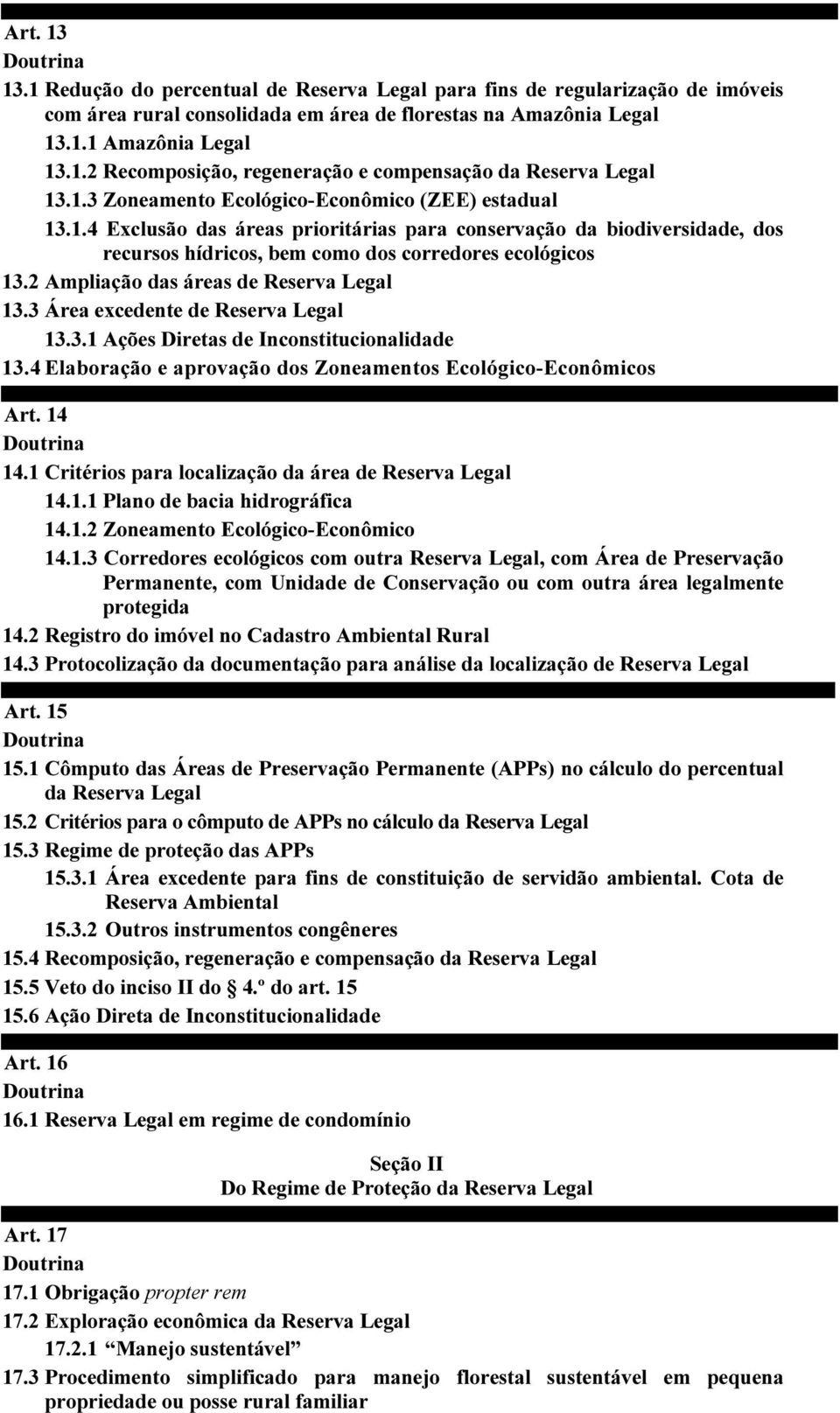 2 Ampliação das áreas de Reserva Legal 13.3 Área excedente de Reserva Legal 13.3.1 Ações Diretas de Inconstitucionalidade 13.4 Elaboração e aprovação dos Zoneamentos Ecológico-Econômicos Art. 14 14.