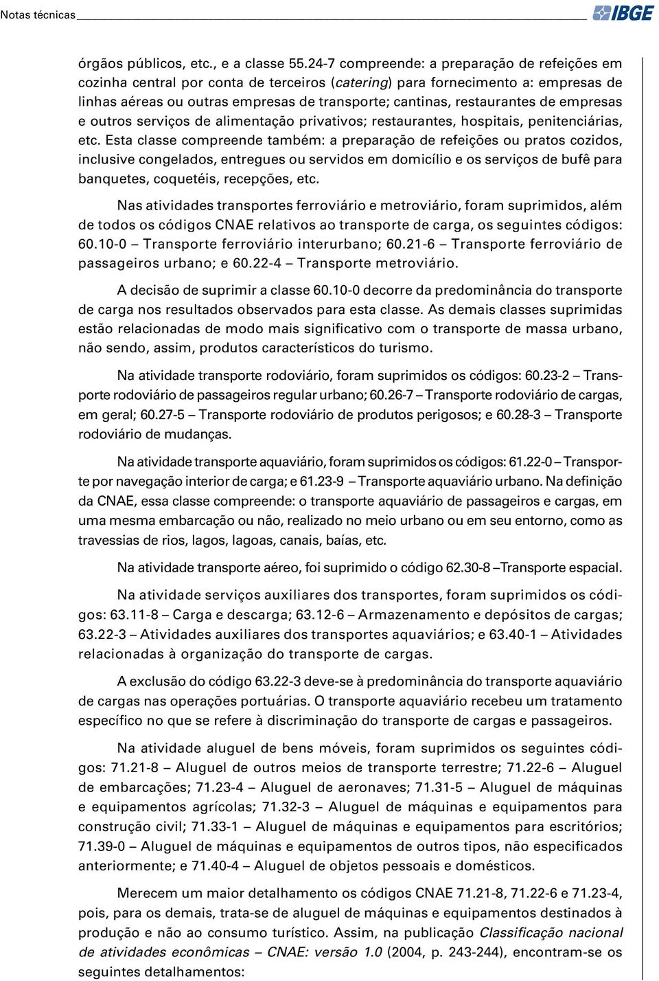 de empresas e outros serviços de alimentação privativos; restaurantes, hospitais, penitenciárias, etc.