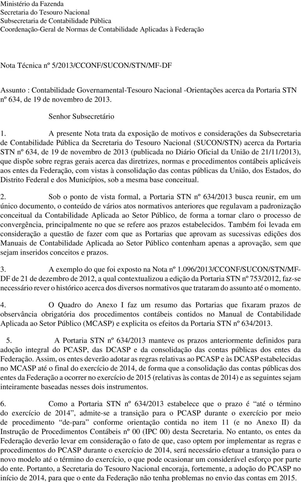 A presente Nota trata da exposição de motivos e considerações da Subsecretaria de Contabilidade Pública da Secretaria do Tesouro Nacional (SUCON/STN) acerca da Portaria STN nº 634, de 19 de novembro