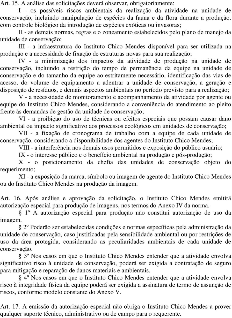 flora durante a produção, com controle biológico da introdução de espécies exóticas ou invasoras; II - as demais normas, regras e o zoneamento estabelecidos pelo plano de manejo da unidade de