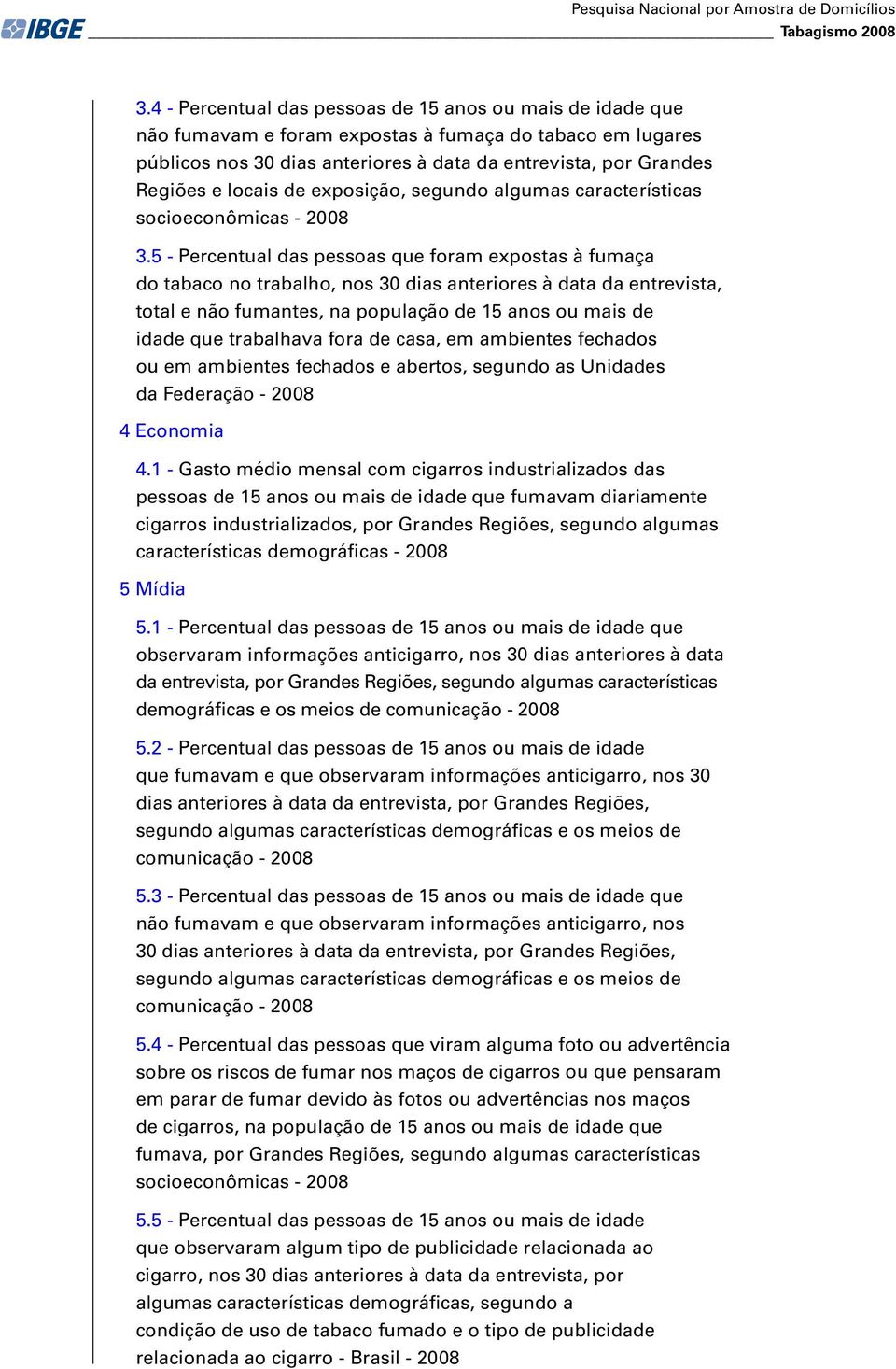 locais de exposição, segundo algumas características socioeconômicas - 2008 3.