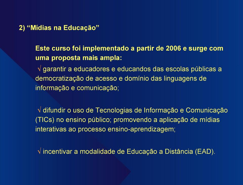 comunicação; difundir o uso de Tecnologias de Informação e Comunicação (TICs) no ensino público; promovendo a