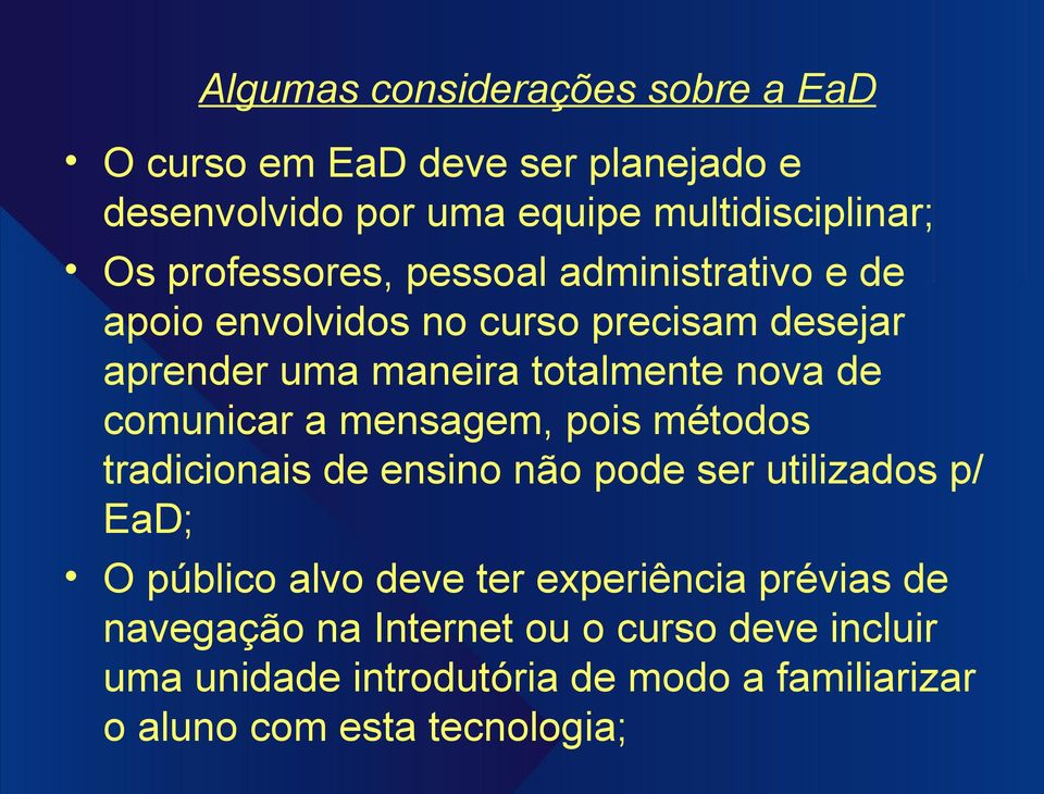 comunicar a mensagem, pois métodos tradicionais de ensino não pode ser utilizados p/ EaD; O público alvo deve ter experiência