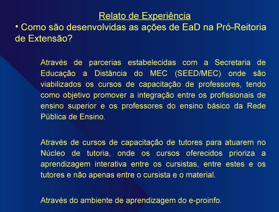 objetivo promover a integração entre os profissionais de ensino superior e os professores do ensino básico da Rede Pública de Ensino.