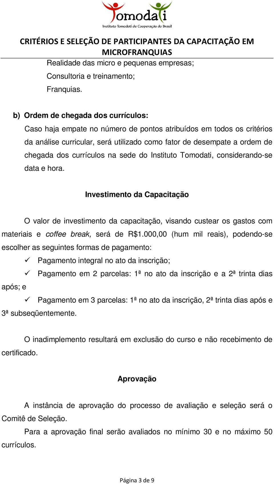 currículos na sede do Instituto Tomodati, considerando-se data e hora.